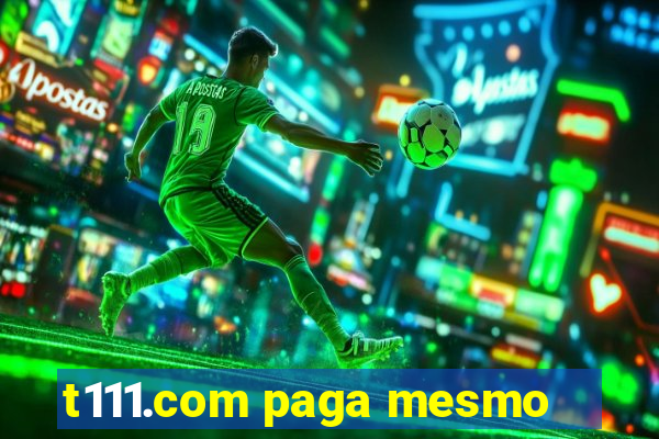 t111.com paga mesmo